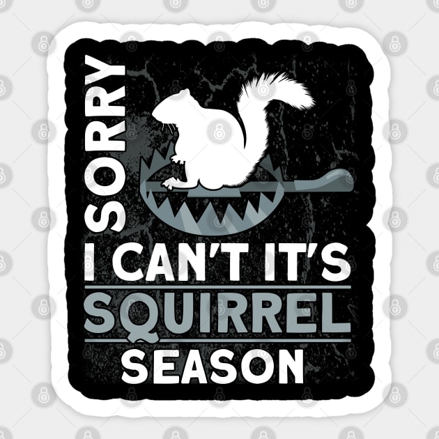 Sorry I Can't It's Squirrel Season Trappers Hunter Sticker by Toeffishirts